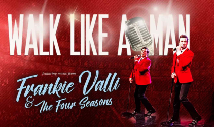 Walk Like A Man: Featuring music from Frankie Valli & The Four Seasons